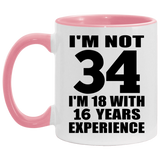 34th Birthday I'm Not 34 I'm 18 With 16 Years Experience - 11oz Accent Mug Pink