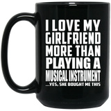 I Love My Girlfriend More Than Playing A Musical Instrument - 15 Oz Coffee Mug Black