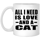 All I Need Is Love And A Cat - 11 Oz Coffee Mug