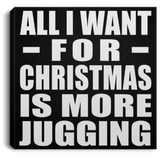 All I Want For Christmas Is More Jugging - Canvas Square