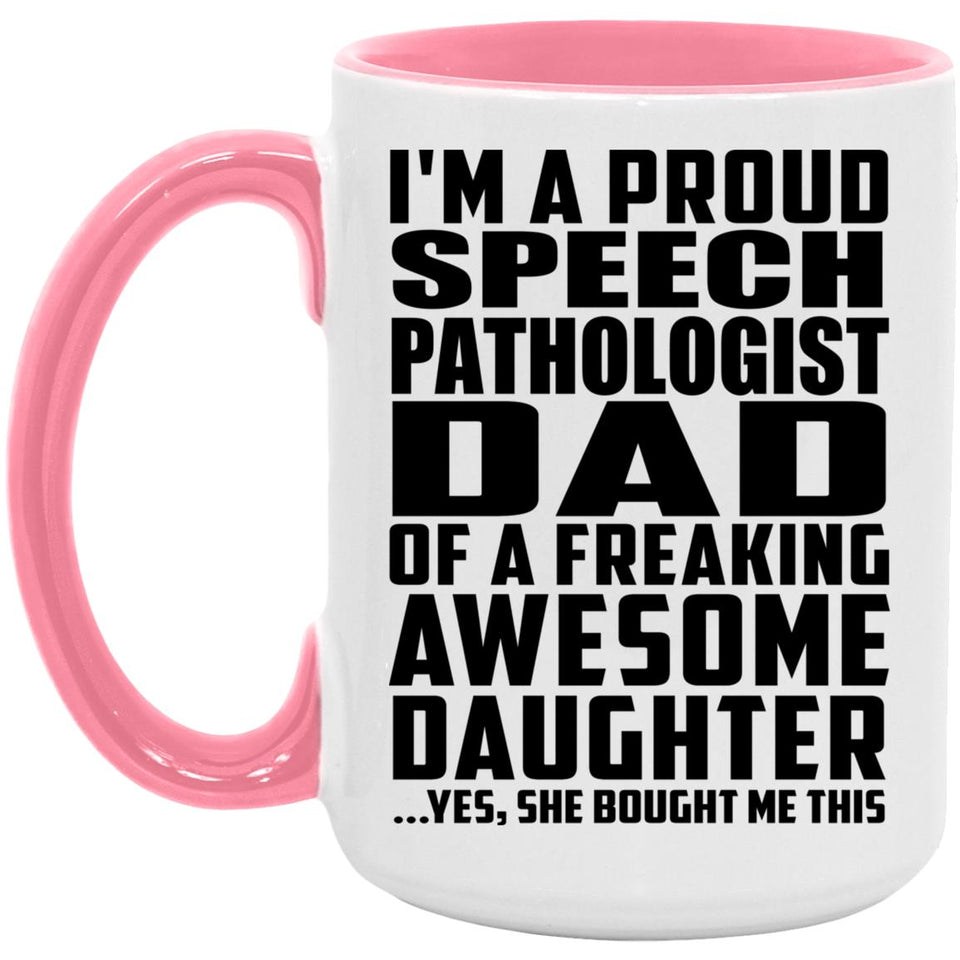 Proud Speech Pathologist Dad Of Awesome Daughter - 15oz Accent Mug Pink