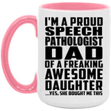 Proud Speech Pathologist Dad Of Awesome Daughter - 15oz Accent Mug Pink