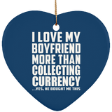 I Love My Boyfriend More Than Collecting Currency - Heart Ornament