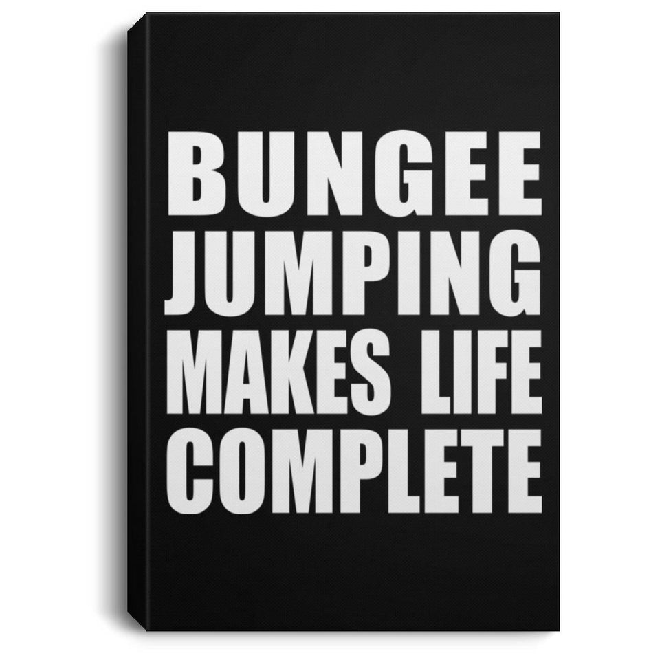 Bungee Jumping Makes Life Complete - Canvas Portrait