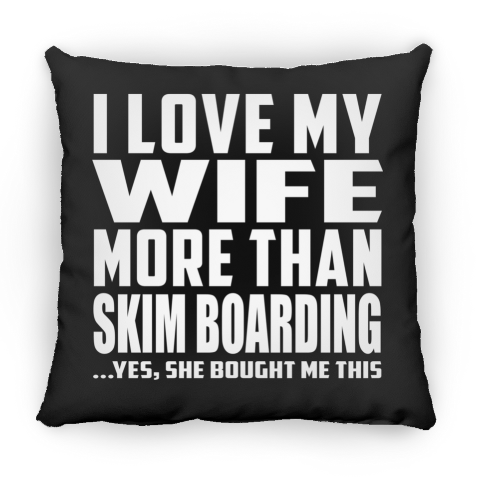 I Love My Wife More Than Skim Boarding - Throw Pillow Black