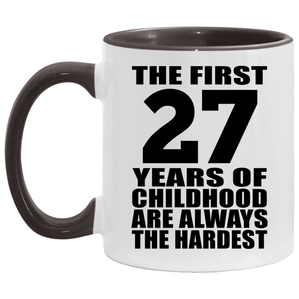 27th Birthday First 27 Years of Childhood Are The Hardest - 11oz Accent Mug Black