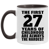 27th Birthday First 27 Years of Childhood Are The Hardest - 11oz Accent Mug Black