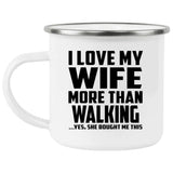 I Love My Wife More Than Walking - 12oz Camping Mug
