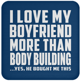 I Love My Boyfriend More Than Body Building - Drink Coaster