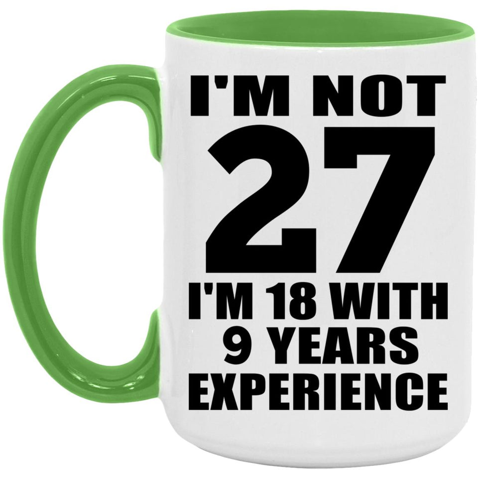 27th Birthday I'm Not 27 I'm 18 With 9 Years Experience - 15oz Accent Mug Green