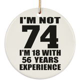 74th Birthday I'm Not 74 I'm 18 With 56 Years Experience - Circle Ornament