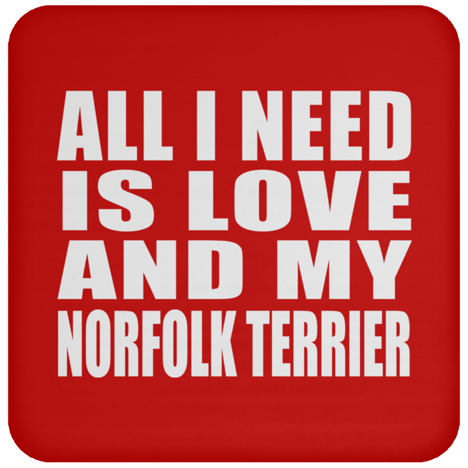 All I Need Is Love And My Norfolk Terrier - Drink Coaster