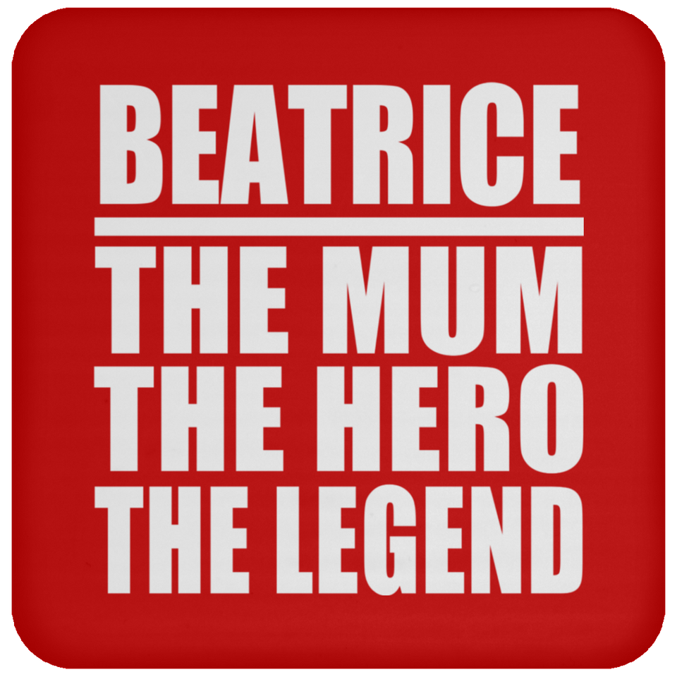 Beatrice The Mum The Hero The Legend - Drink Coaster