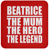 Beatrice The Mum The Hero The Legend - Drink Coaster