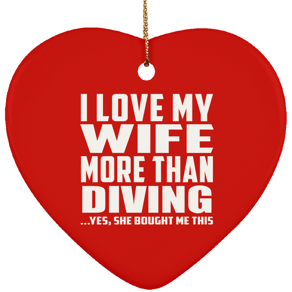 I Love My Wife More Than Diving - Heart Ornament
