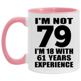 79th Birthday I'm Not 79 I'm 18 With 61 Years Experience - 11oz Accent Mug Pink