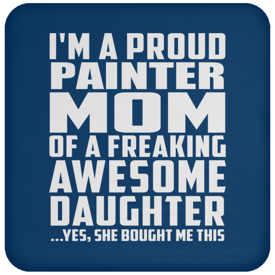Proud Painter Mom Of Awesome Daughter - Drink Coaster