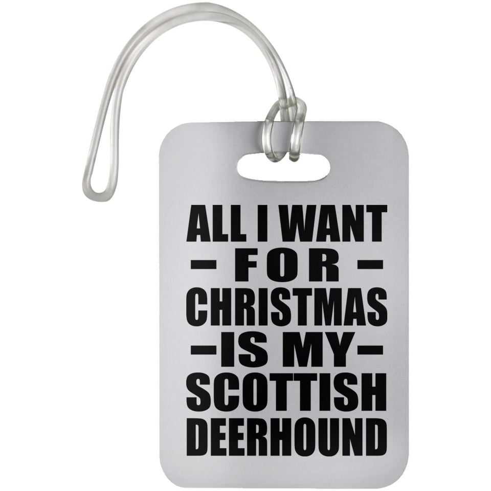 All I Want For Christmas Is My Scottish Deerhound - Luggage Bag Tag