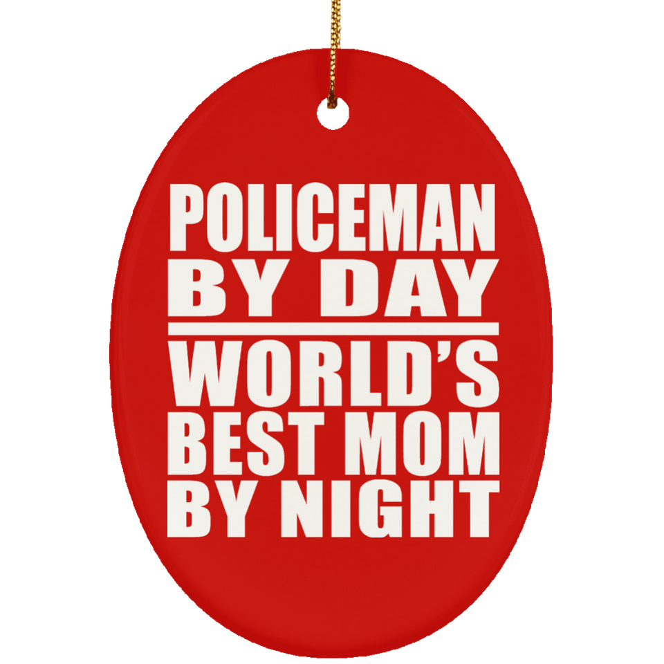 Policeman By Day World's Best Mom By Night - Oval Ornament