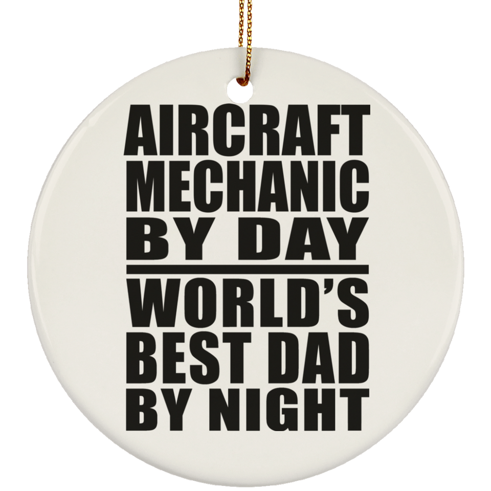 Aircraft Mechanic By Day World's Best Dad By Night - Circle Ornament