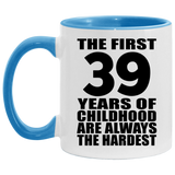 39th Birthday First 39 Years of Childhood Are The Hardest - 11oz Accent Mug Blue