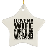 I Love My Wife More Than Warhammer - Star Ornament