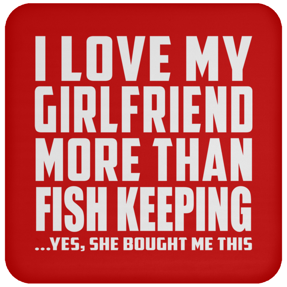 I Love My Girlfriend More Than Fish Keeping - Drink Coaster