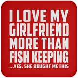 I Love My Girlfriend More Than Fish Keeping - Drink Coaster