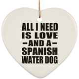 All I Need Is Love And A Spanish Water Dog - Heart Ornament