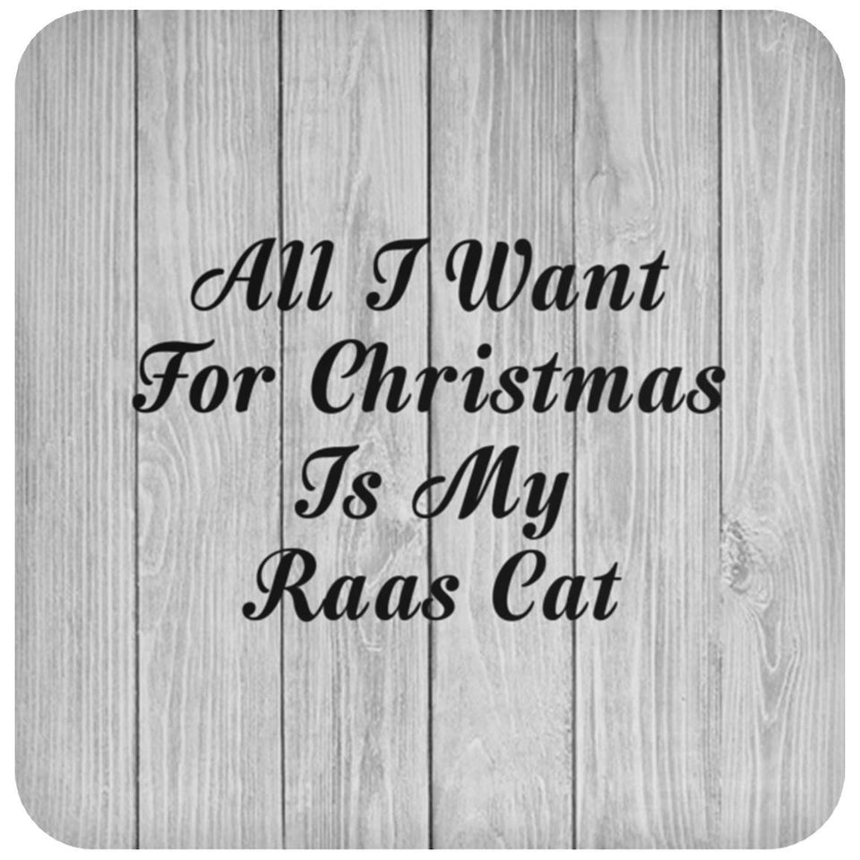 All I Want For Christmas Is My Raas Cat - Drink Coaster F