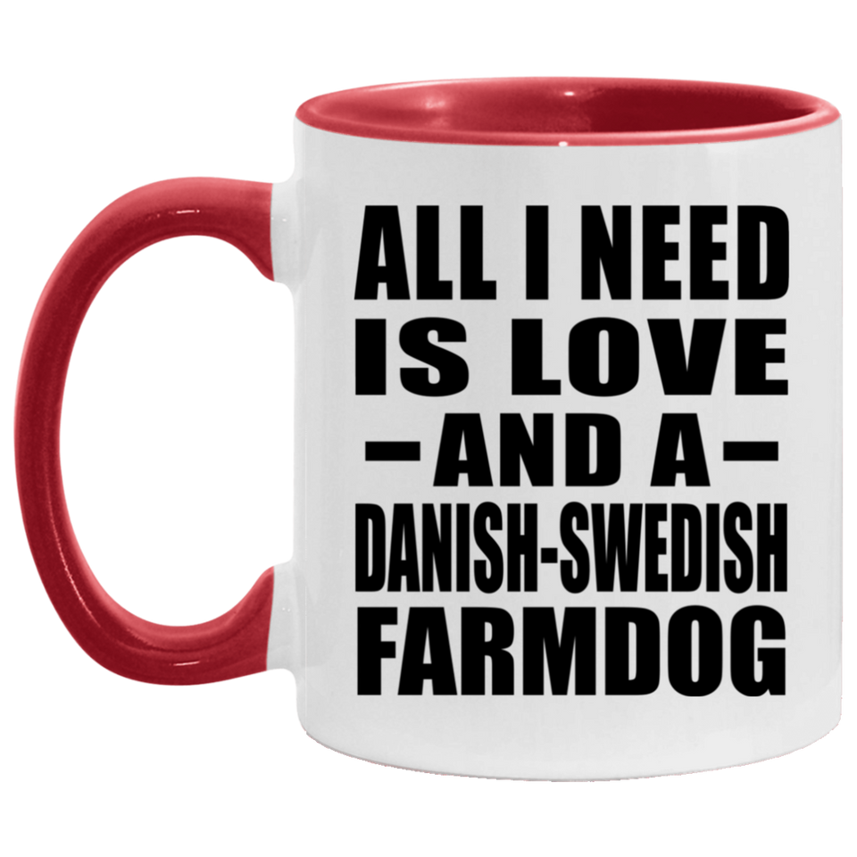All I Need Is Love And A Danish-Swedish Farmdog - 11oz Accent Mug Red
