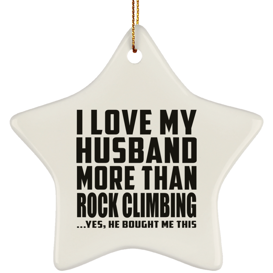 I Love My Husband More Than Rock Climbing - Star Ornament