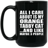All I Care About Is My Orange Tabby Cat - 15 Oz Coffee Mug Black