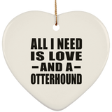 All I Need Is Love And A Otterhound - Heart Ornament