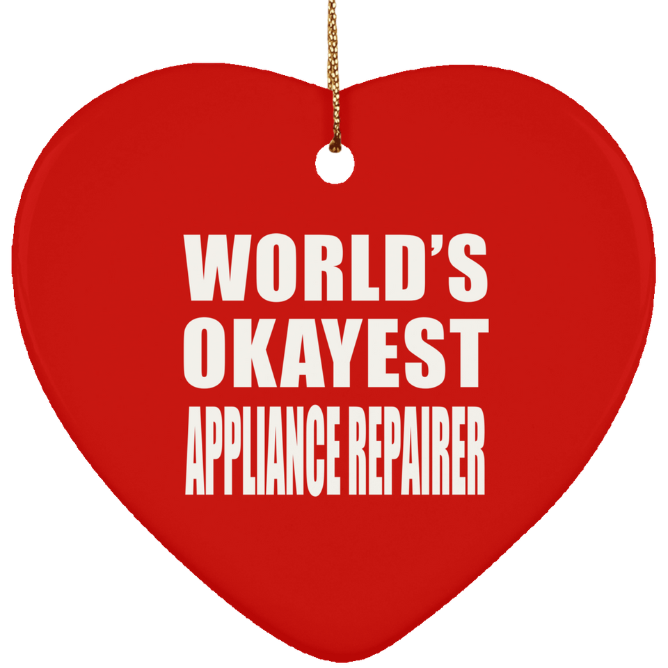 World's Okayest Appliance Repairer - Heart Ornament