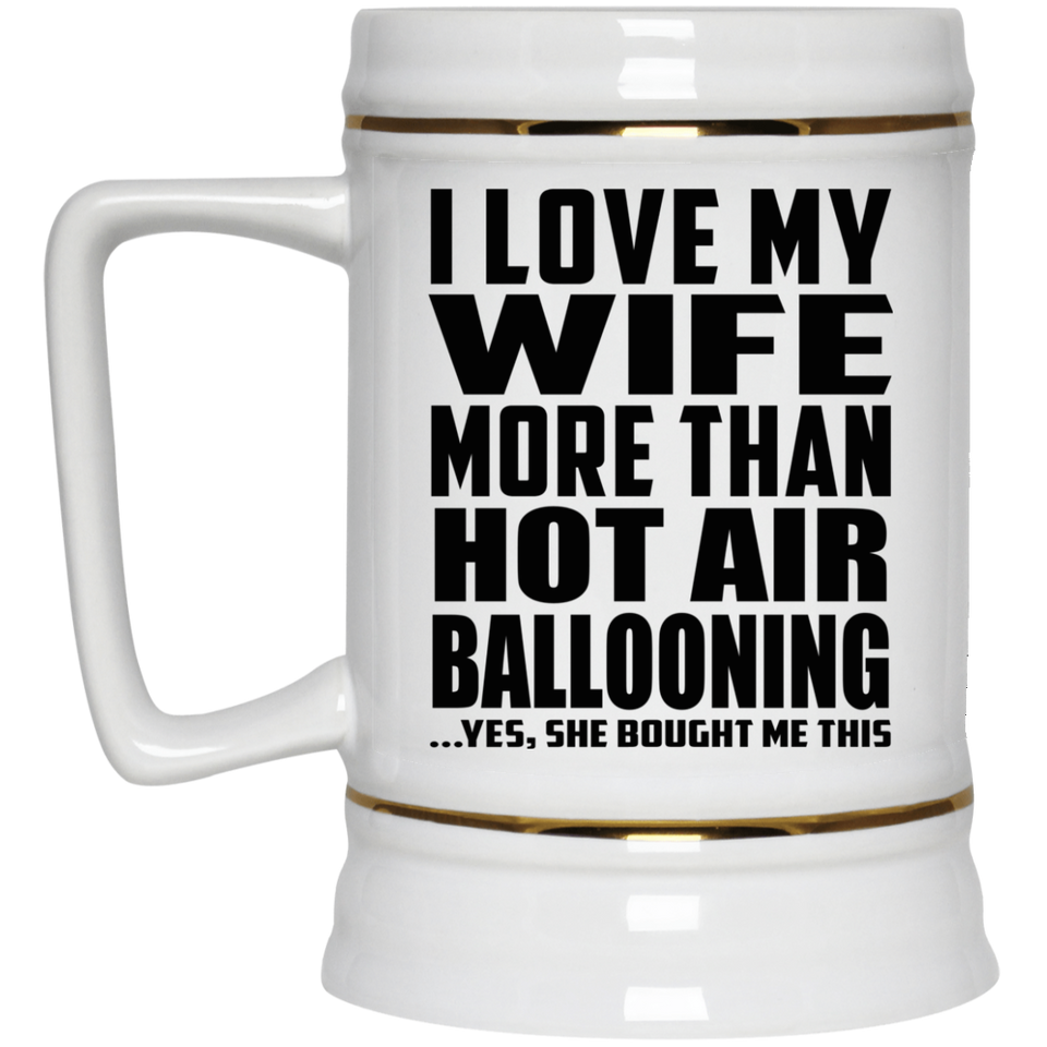 I Love My Wife More Than Hot Air Ballooning - Beer Stein