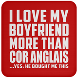 I Love My Boyfriend More Than Cor Anglais - Drink Coaster