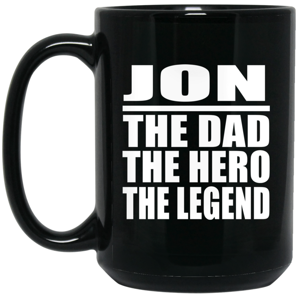 Jon The Dad The Hero The Legend - 15 Oz Coffee Mug Black