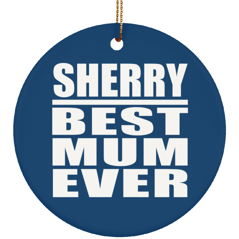 Sherry Best Mum Ever - Circle Ornament