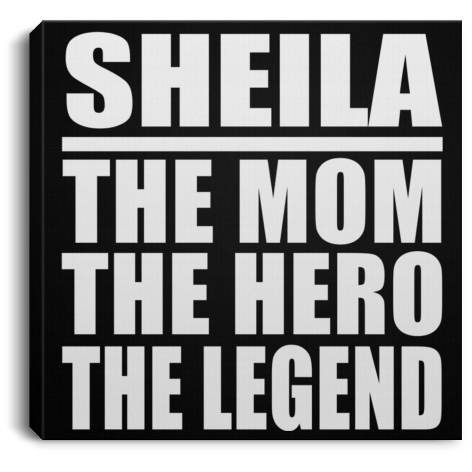 Sheila The Mom The Hero The Legend - Canvas Square