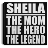 Sheila The Mom The Hero The Legend - Canvas Square