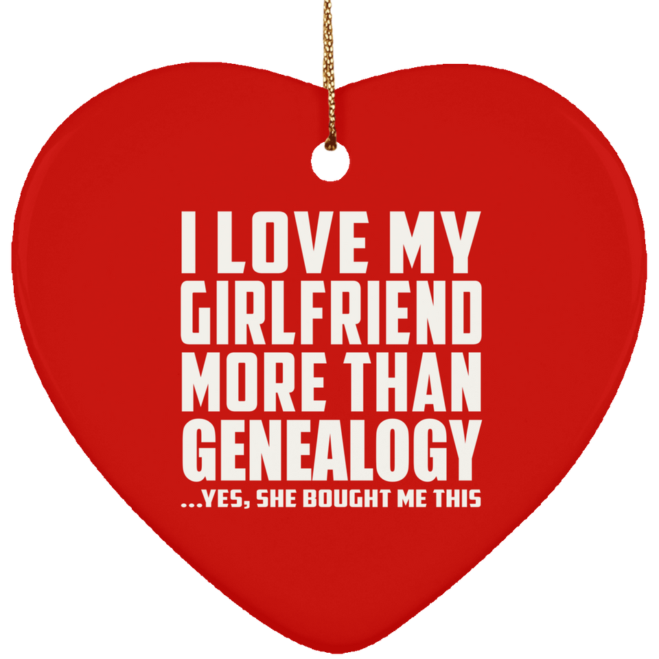I Love My Girlfriend More Than Genealogy - Heart Ornament