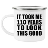 110th Birthday Took Me 110 Years To Look This Good - 12oz Camping Mug