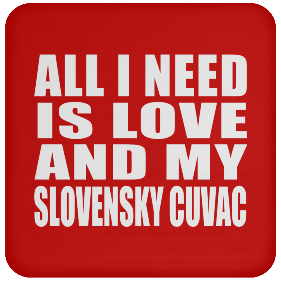 All I Need Is Love And My Slovensky Cuvac - Drink Coaster