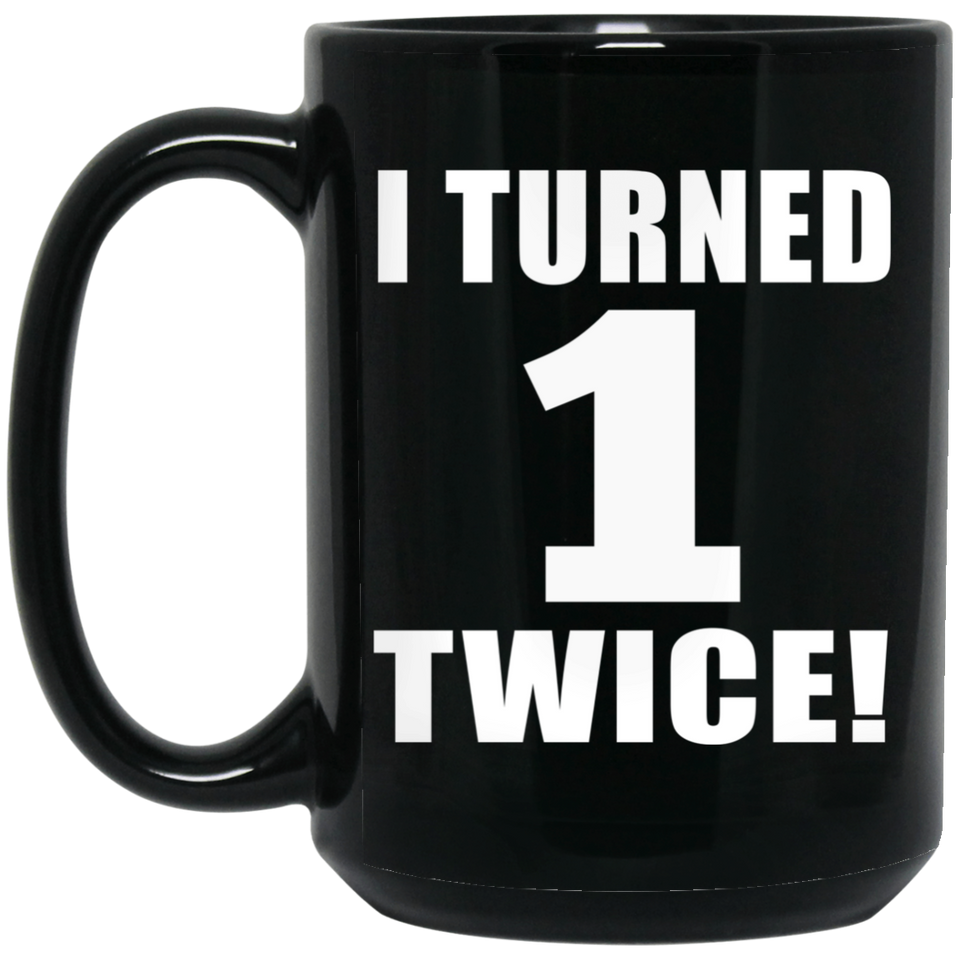 2nd Birthday I Turned 1 Twice - 15oz Coffee Mug Black