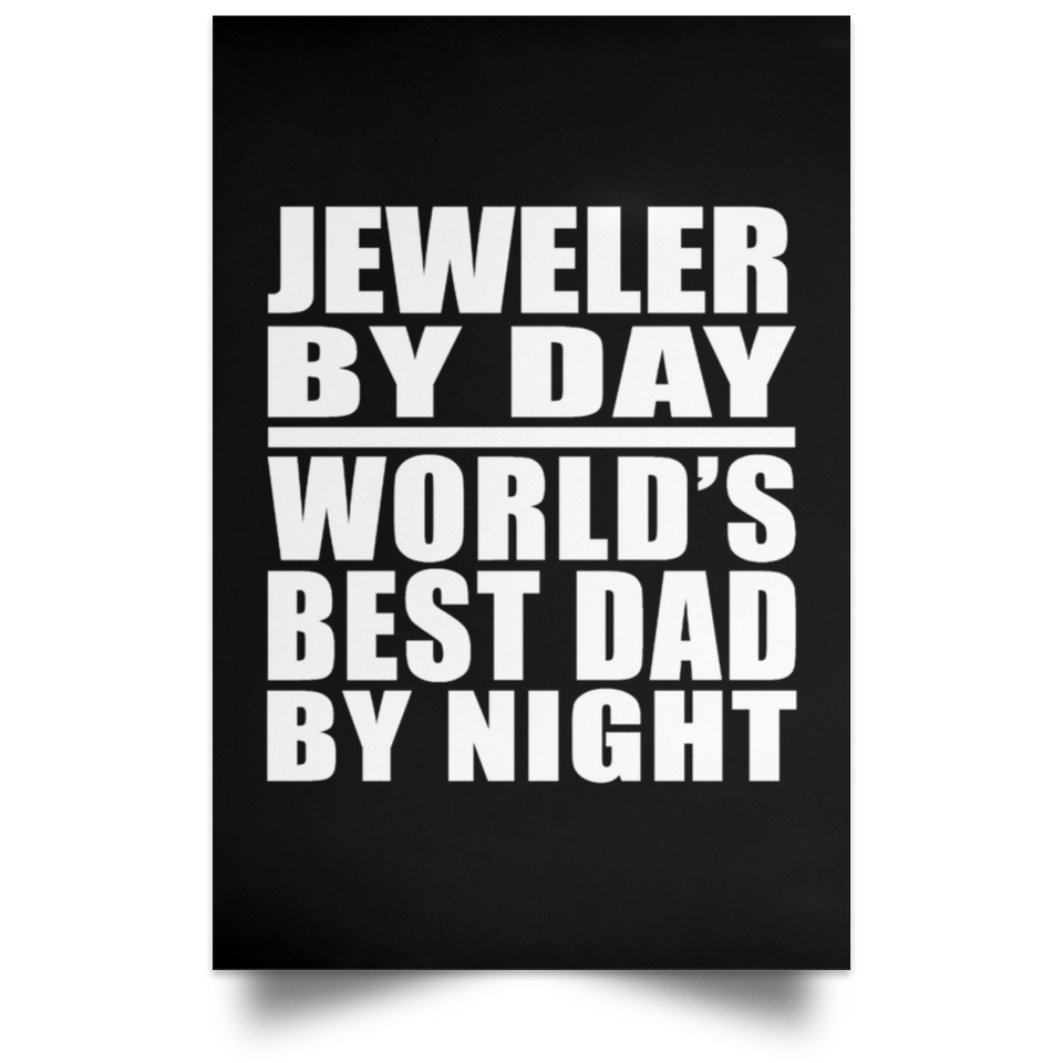 Jeweler By Day World's Best Dad By Night - Poster Portrait