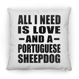 All I Need Is Love And A Portuguese Sheepdog - Throw Pillow