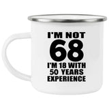 68th Birthday I'm Not 68 I'm 18 With 50 Years Experience - 12oz Camping Mug