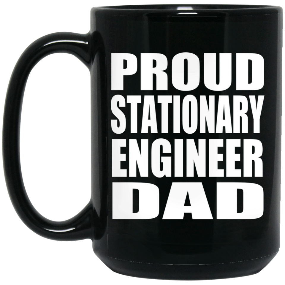 Proud Stationary Engineer Dad - 15oz Coffee Mug Black