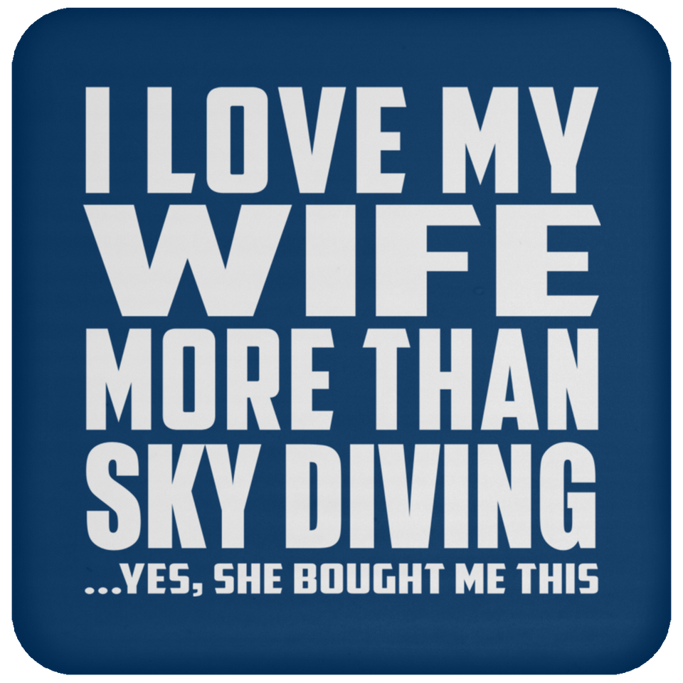 I Love My Wife More Than Sky Diving - Drink Coaster